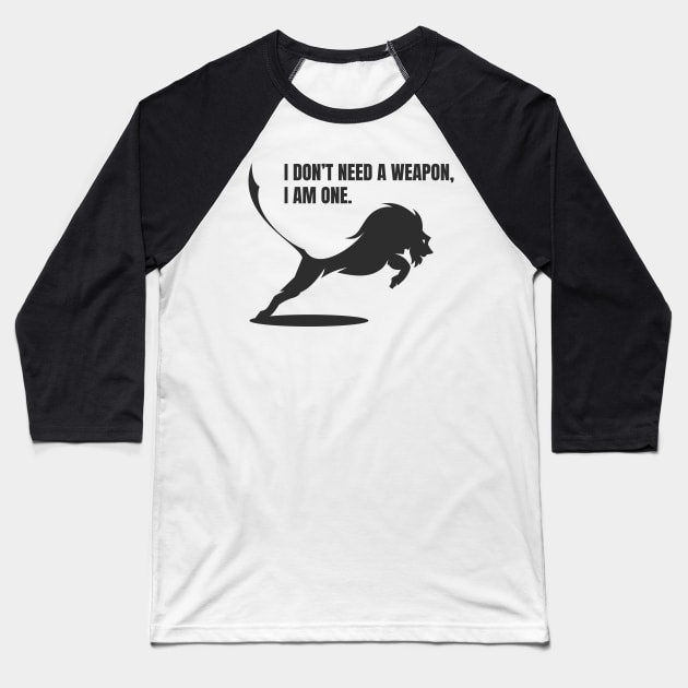 I don't need a weapon Baseball T-Shirt by Whatastory